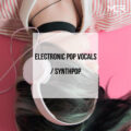 [Playlist] Electronic Pop Vocals / Synthpop