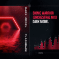 Dark Model - Bionic Warrior (Orchestral Mix)